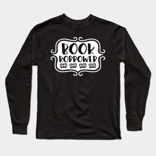 Book Borrower - Vintage Bookish Reading Typography for Readers, Librarians, Bookworms - Long Sleeve T-Shirt